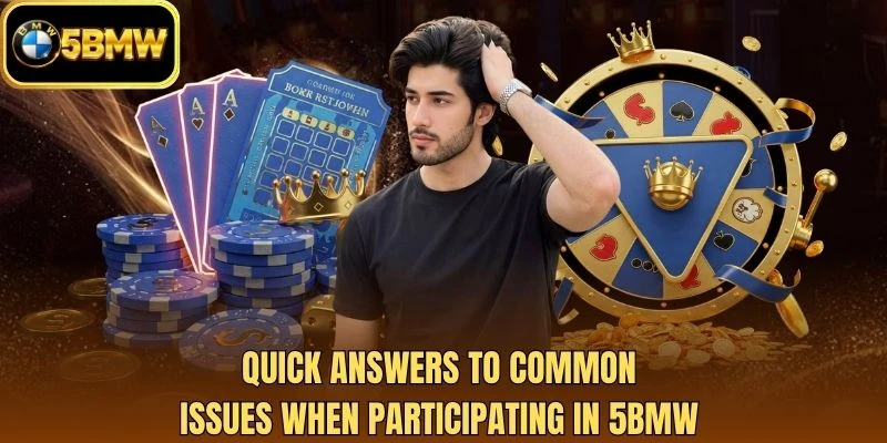 Quick answers to common issues when participating in 5BMW